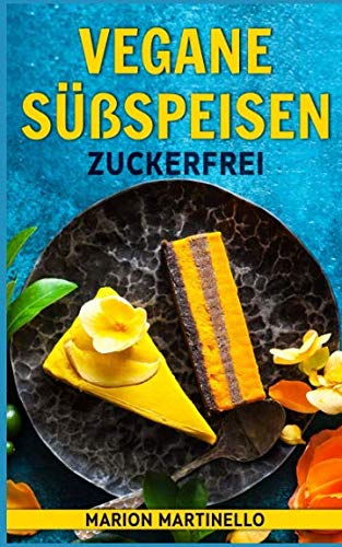 Vegane Süßspeisen - zuckerfrei Cooking & Enjoying