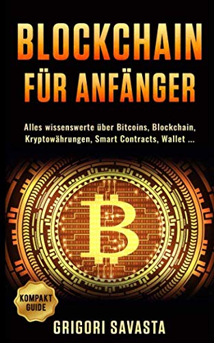 BLOCKCHAIN FÜR ANFÄNGER: Alles wissenswerte über Bitcoins, Blockchain, Kryptowährungen, Smart Contracts, Wallet... Study Guides