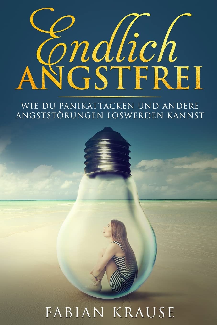 Endlich Angstfrei: Wie du Panikattacken und andere Angststörungen loswerden kannst Health, Nutrition & Fitness