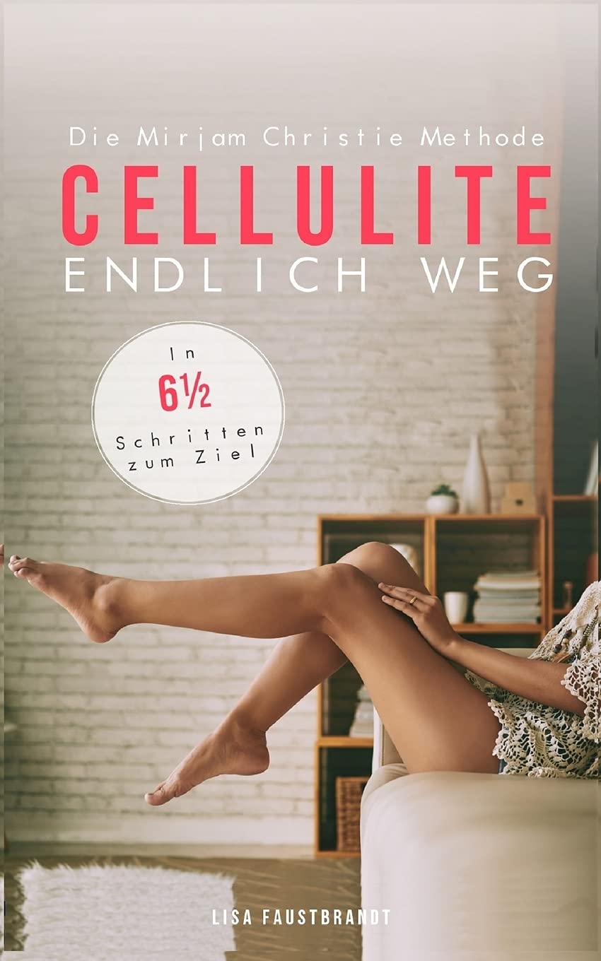 CELLULITE ENDLICH WEG Die Mirjam Christie Methode. In 6½ Schritten zum Ziel Health, Nutrition & Fitness
