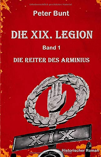 Die XIX Legion - Teil 1: Die Reiter des Arminius Historical Fiction