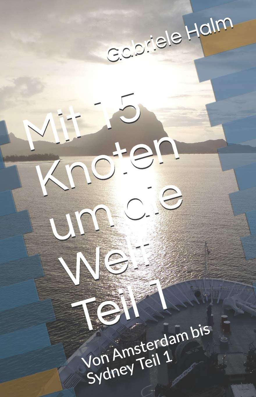 Mit 15 Knoten um die Welt: Von Amsterdam bis Sydney Teil 1 (Wir fahren um die Welt, Band 1) Holiday Reading
