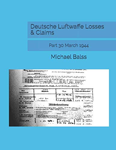 Deutsche Luftwaffe Losses & Claims: Part 30 March 1944 Politics & History