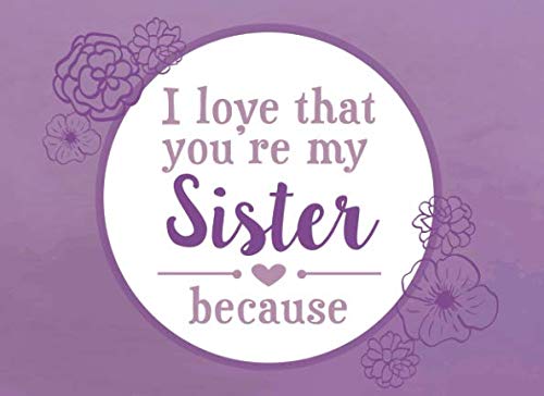 I Love That You're My Sister Because: Prompted Fill In The Blank Book Books