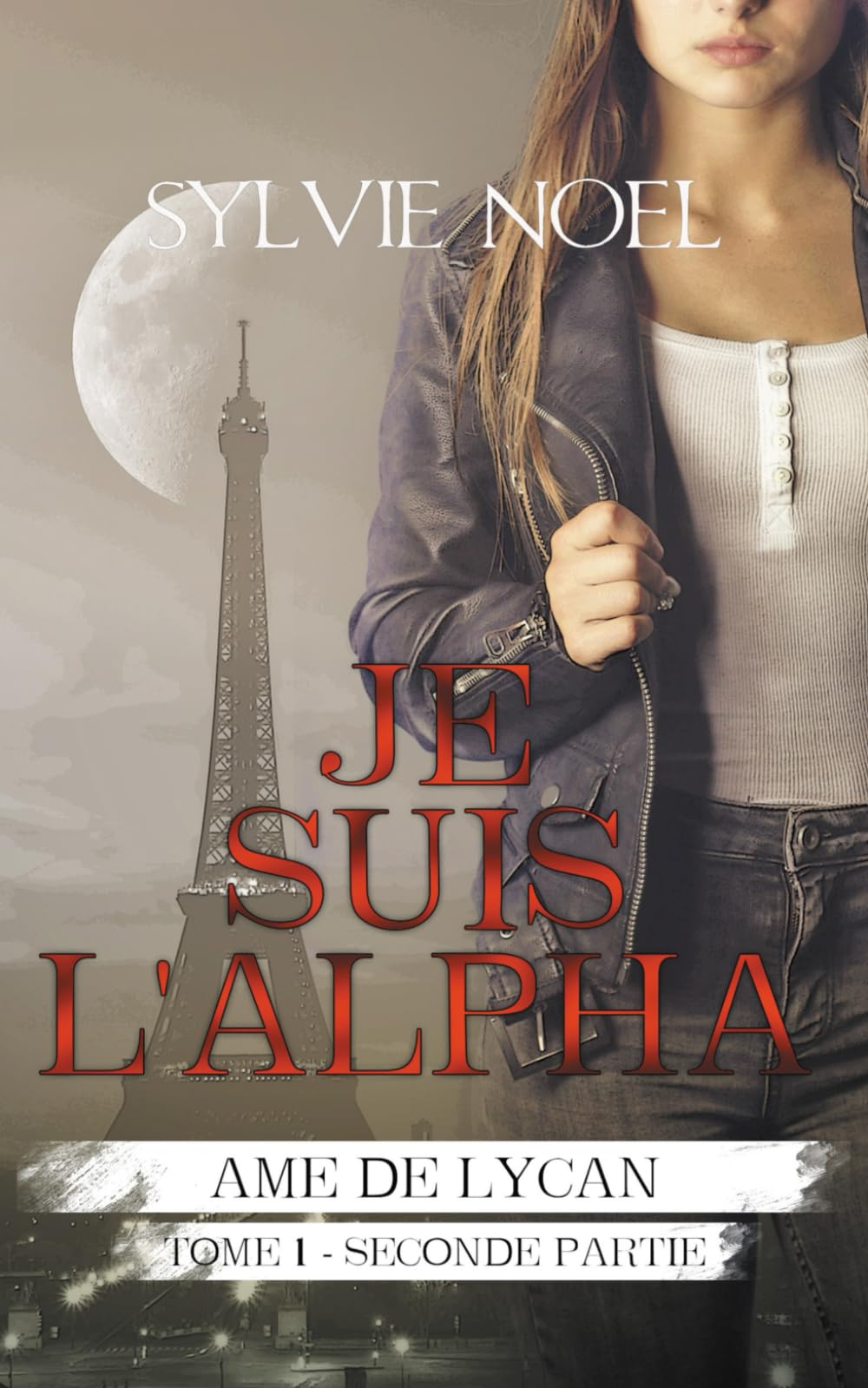 Je suis l'Alpha: 2ème Partie (Ame de Lycan, Band 11) Urban Fantasy