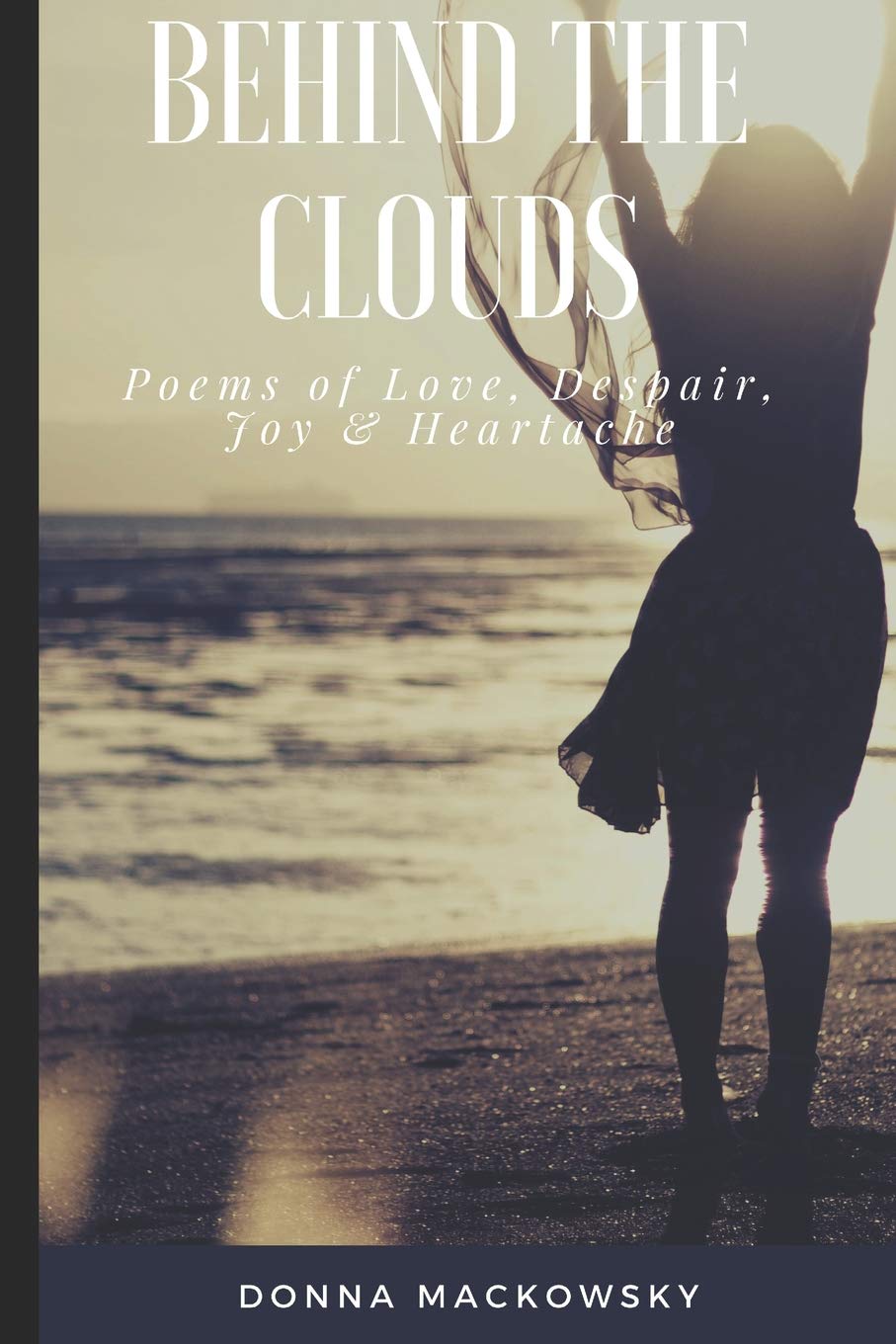 Behind The Clouds: Poems Of Love, Despair, Joy and Heartache Poetry