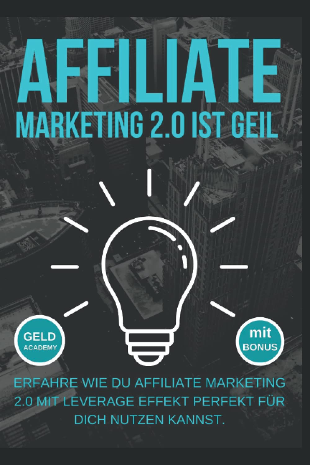 Affiliate Marketing 2.0 ist geil: Erfahre wie Du Affiliate Marketing 2.0 mit Leverage Effekt perfekt für Dich nutzen kannst. Geld anlegen, Geld sparen, passives Einkommen und finanziell frei werden. Business, Finance & Career