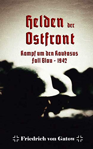 Helden der Ostfront Kampf um den Kaukasus: Fall Blau 1942 Contemporary literature