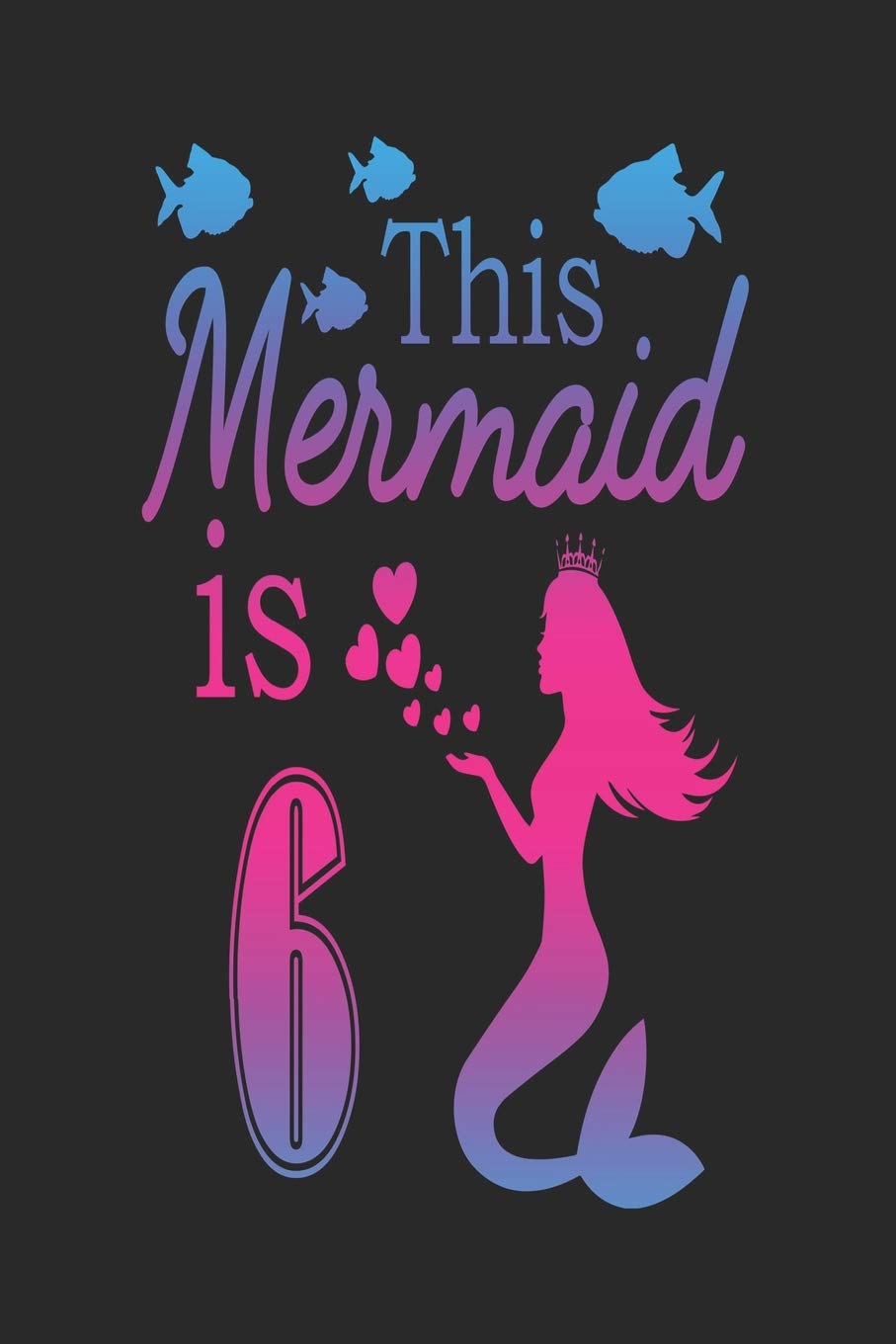 This Mermaid is 6: Mermaid 6th Birthday Journal Books