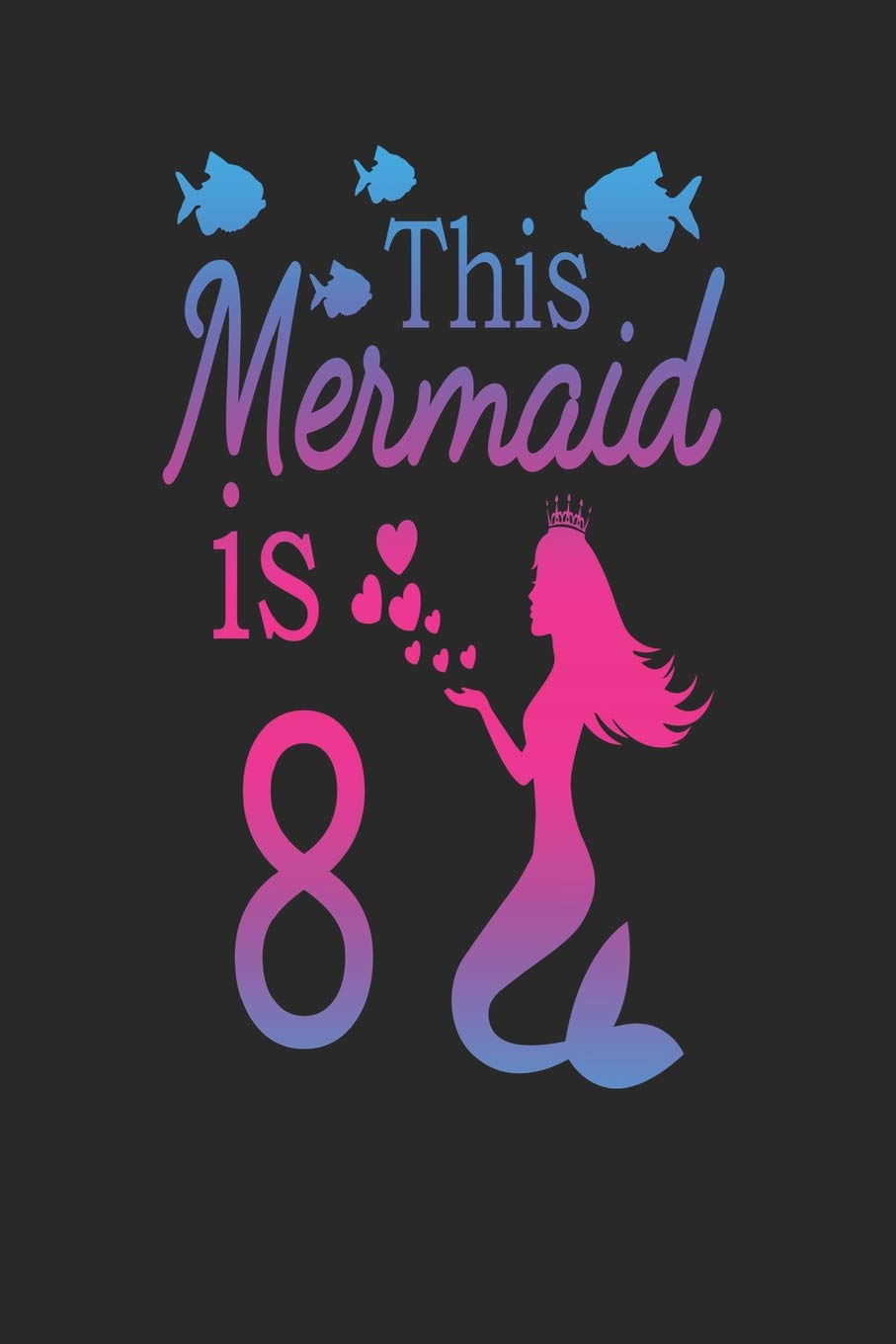 This Mermaid is 8: Mermaid 8th Birthday Journal Books