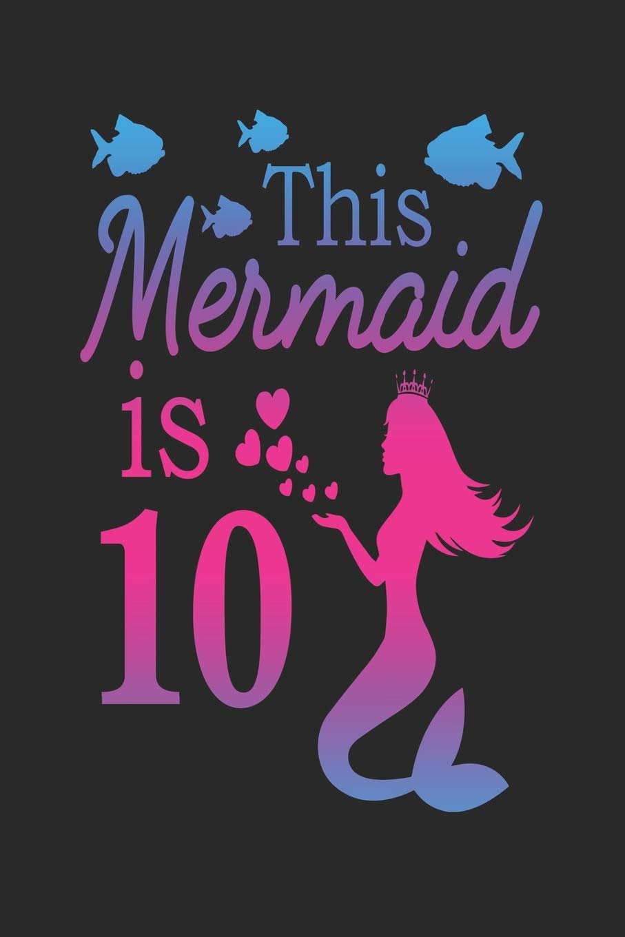 This Mermaid is 10: Mermaid 10th Birthday Journal Books