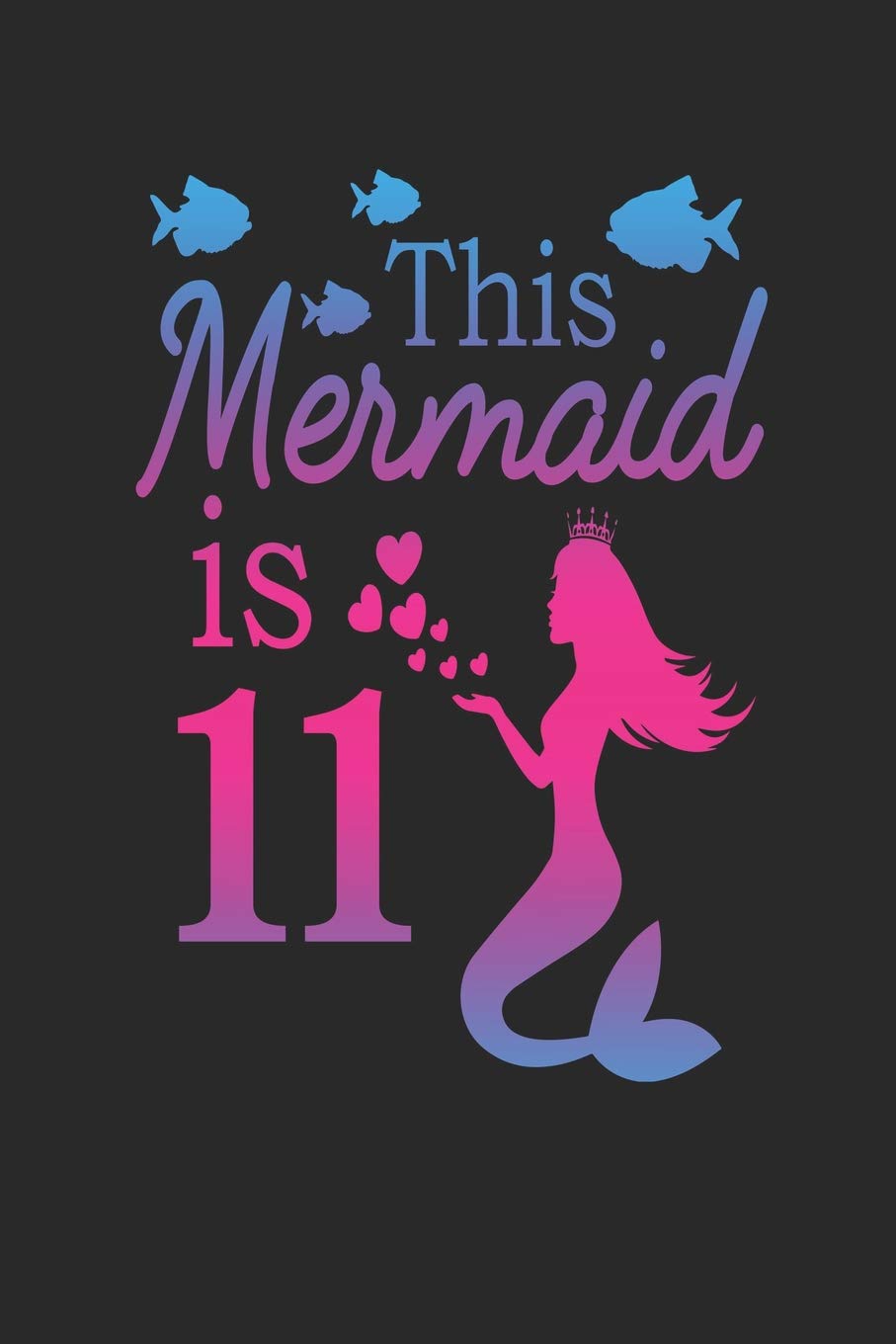 This Mermaid is 11: Mermaid 11th Birthday Journal Books