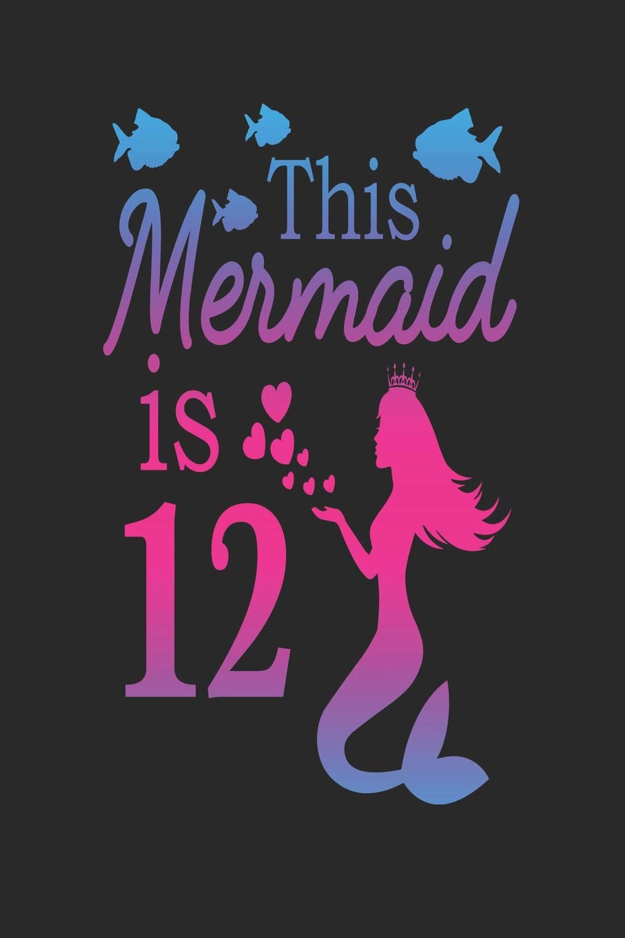 This Mermaid is 12: Mermaid 12th Birthday Journal Books