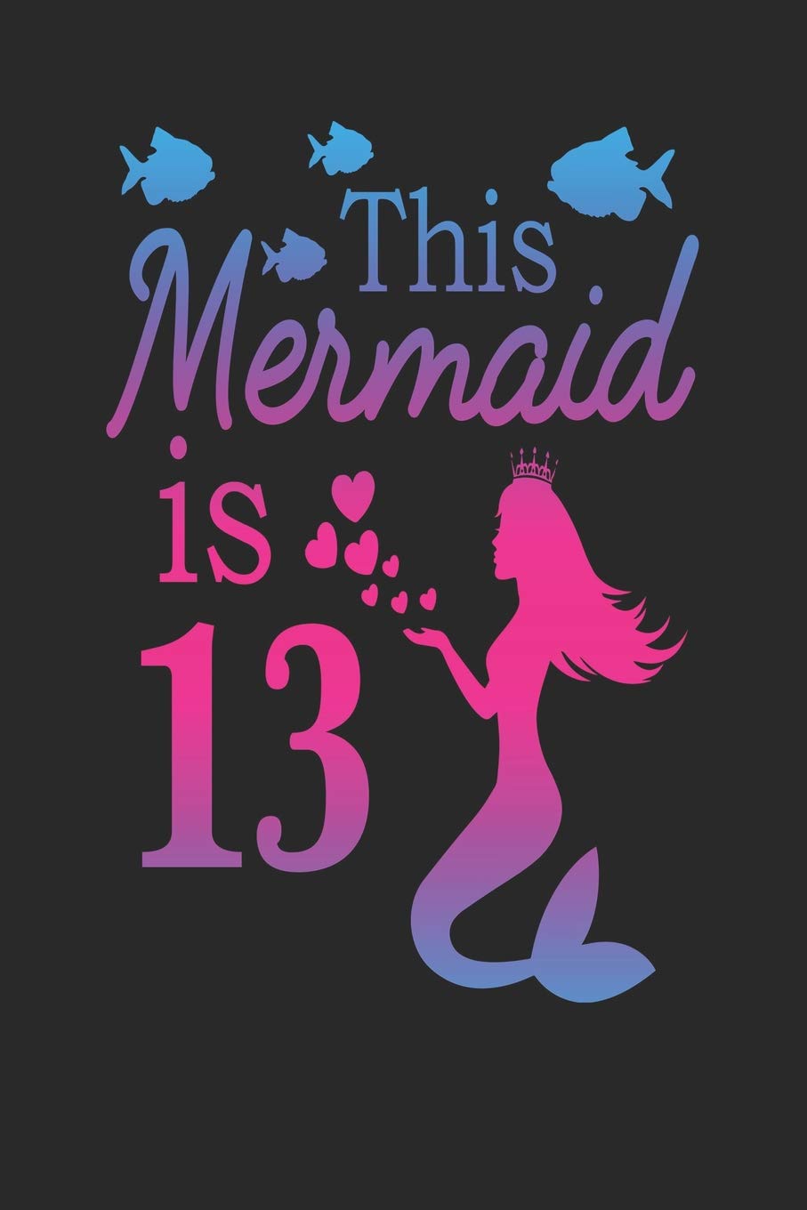This Mermaid is 13: Mermaid 13th Birthday Journal Books