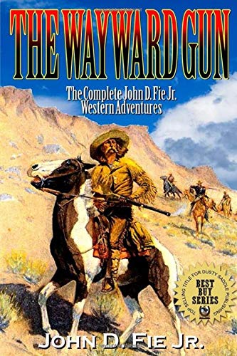 The Wayward Gun (The Complete John D. Fie Jr. Western Collection Series, Band 1) Contemporary literature