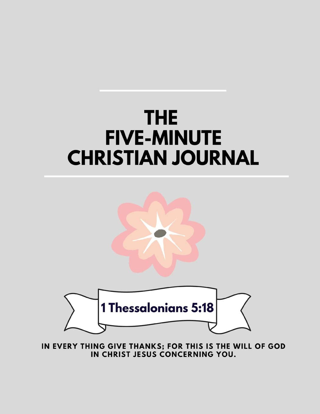 The Five Minute Christian Journal: 5 Minutes A Day For More Mindfulness, Happiness and Productivity | A Simple and Effective Gratitude Journal and Undated Daily Planner | The Perfect Gift Medicine