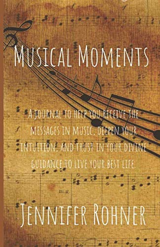Musical Moments: A Journal to help you receive the messages in music, deepen your intuition, and trust in your divine guidance to live your best life Lifestyle