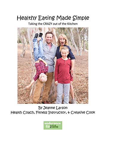 Healthy Eating Made Simple: Taking the Crazy Out of the Kitchen Cooking & Enjoying
