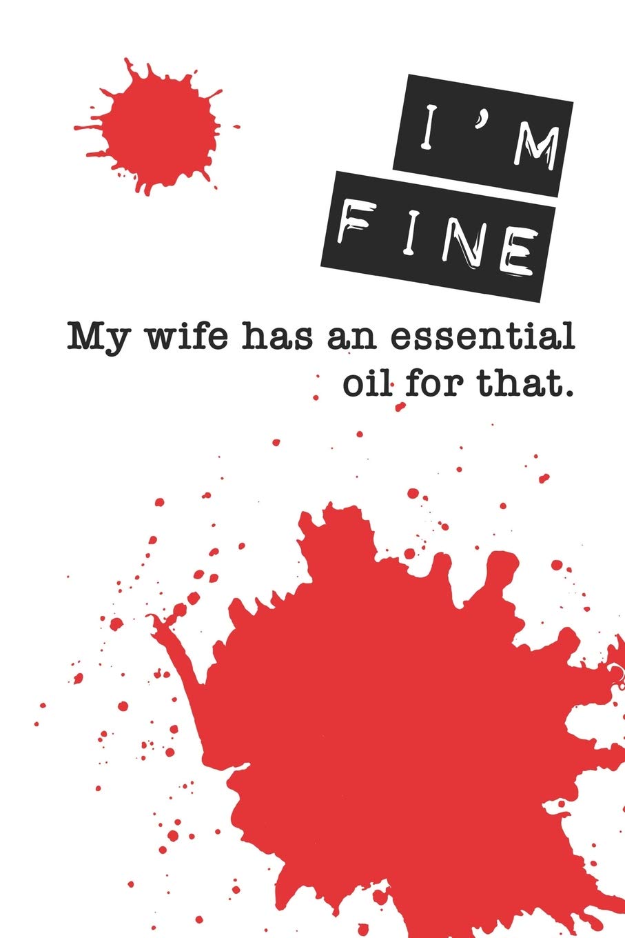 I'm Fine My Wife Has an Essential Oil For That: My Essential Oil Recipe Book Blank Journal to Write Your Most Used Blends In Health, Nutrition & Fitness