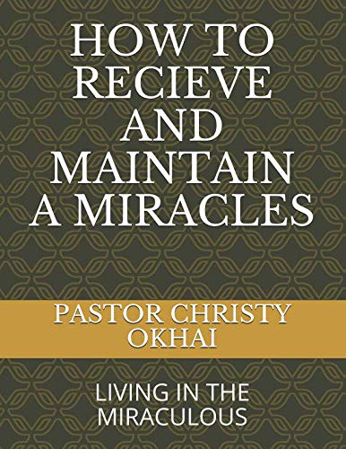 HOW TO RECIEVE AND MAINTAIN A MIRACLES: LIVING IN THE MIRACULOUS Novels & Short Stories