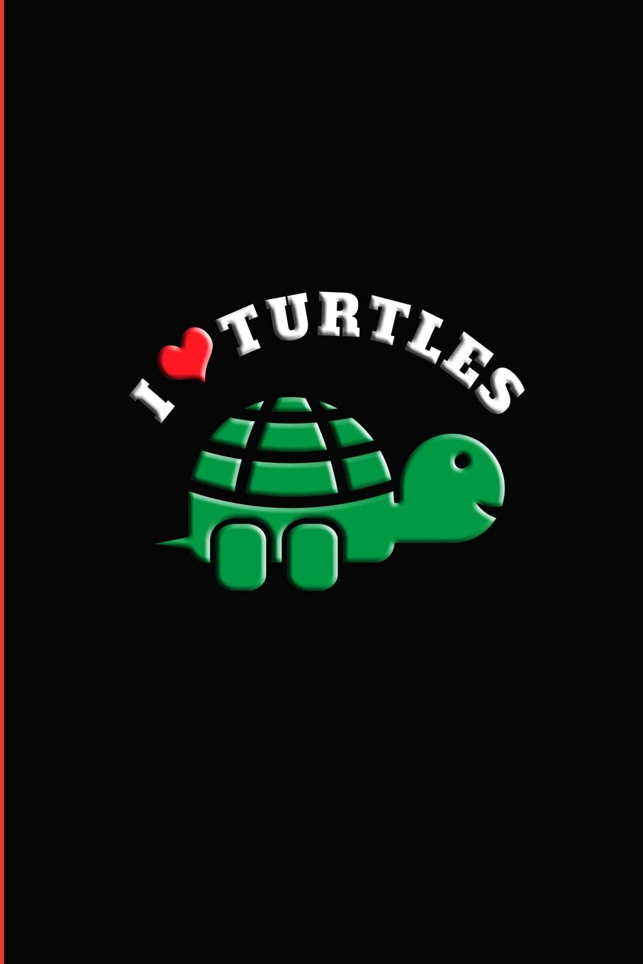 I Love Turtles: Great Journal Notebook for Turtle Lovers and Pet Owners. Mathematics