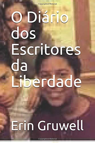 O Diário dos Escritores da Liberdade: Como uma professora e 150 adolescentes usaram a escrita para mudar a si mesmos e o mundo ao seu redor. Non-fiction