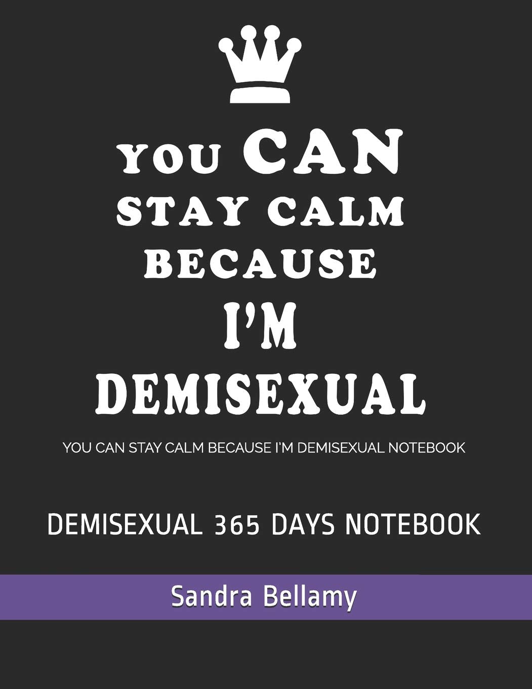 YOU CAN STAY CALM BECAUSE I’M DEMISEXUAL NOTEBOOK: DEMISEXUAL 365 DAYS NOTEBOOK Study Guides