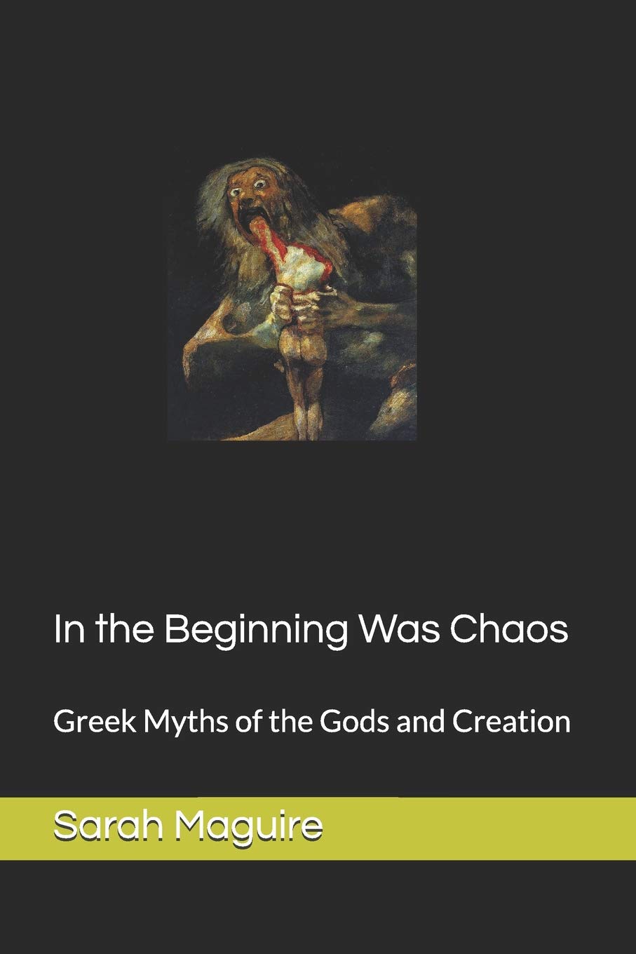 In the Beginning Was Chaos: Greek Myths of the Gods and Creation Books