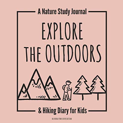 Explore the Outdoors: A Nature Study Journal & Hiking Diary for Kids - Blushing Pink Cover Edition Non-fiction