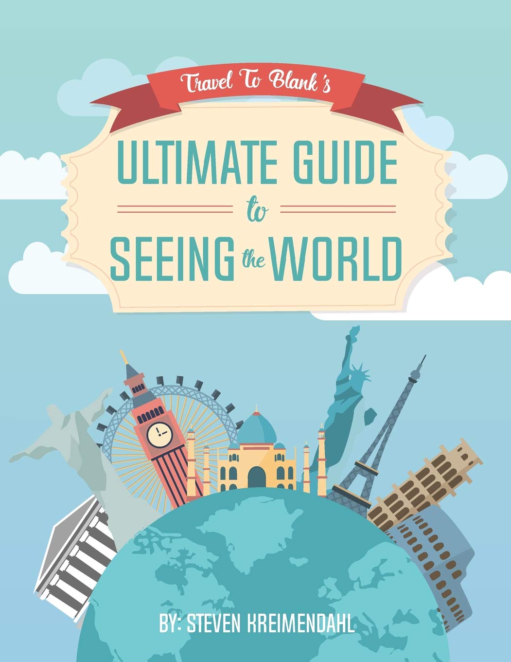 Travel To Blank's Ultimate Guide to Seeing the World Leisure, Home & Garden