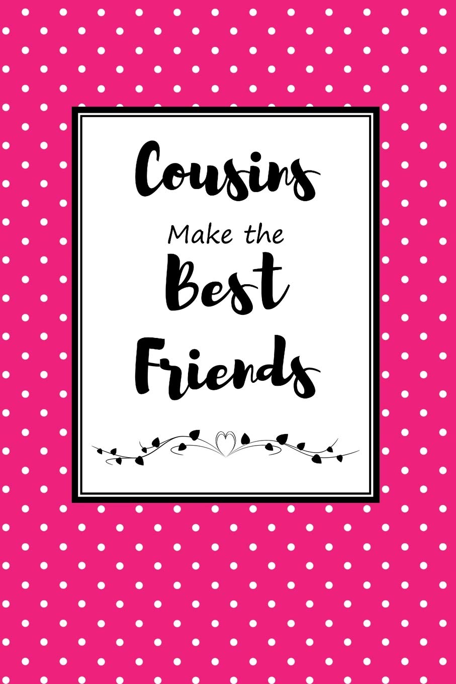 Cousins Make the Best Friends: Cousin Journal for Your Favorite Relative and Sister-in-Crime Business, Finance & Career