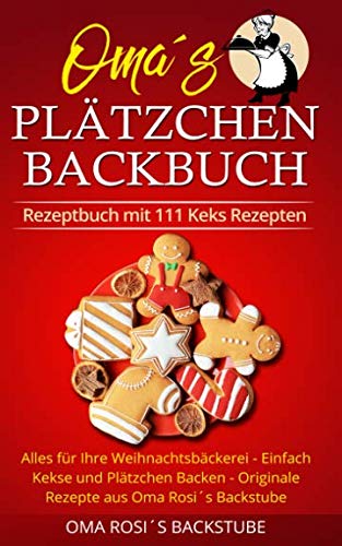 Rezeptbuch mit 111 Keks Rezepten: Alles für Ihre Weihnachtsbäckerei - Einfach Kekse und Plätzchen Backen - Originale Rezepte aus Oma Rosi´s Backstube Manga