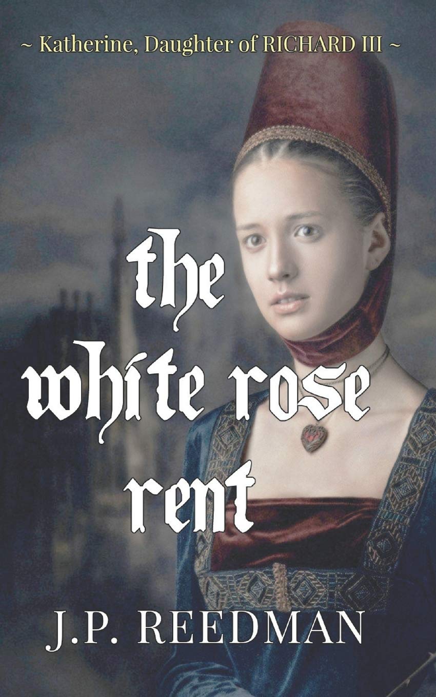The White Rose Rent: Katherine, Daughter of Richard III (Medieval Babes: Tales of Little-Known Ladies, Band 4) Historical Fiction