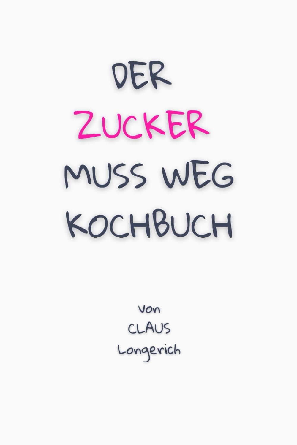 Der Zucker muss weg - Kochbuch!: Gesunde Rezepte für ein Leben ohne Zucker! book