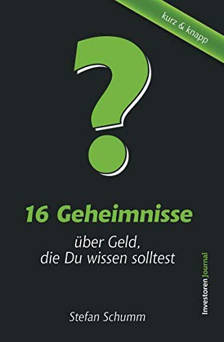 16 Geheimnisse über Geld, die Du wissen solltest: Finanzielle Prinzipien & Weisheiten erfolgreicher Investoren - zu Geld sparen, passives Einkommen, finanzieller Freiheit, Aktien, Immobilien u.v.m. Business, Finance & Career
