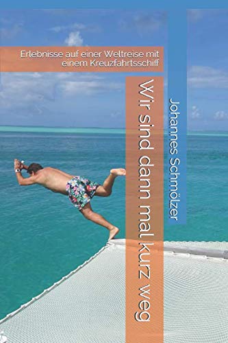 Wir sind dann mal kurz weg: Erlebnisse auf einer Weltreise mit einem Kreuzfahrtsschiff book