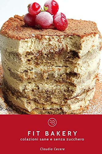 FIT BAKERY: colazioni sane e senza zucchero Health, Nutrition & Fitness