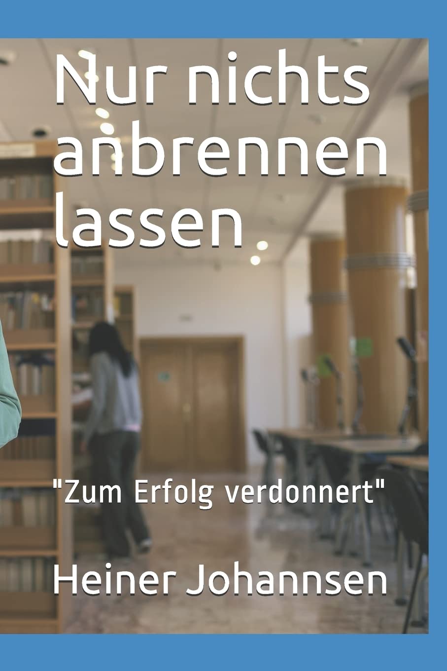 Nur nichts anbrennen lassen: "Zum Erfolg verdonnert" (Liebe, Lust und Leidenschaft 2, Band 20816409) Partnership & Love
