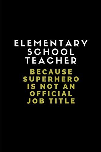 Elementary School Teacher Because Superhero Is Not An Official Job Title: Customised Note Book Journal Business, Finance & Career