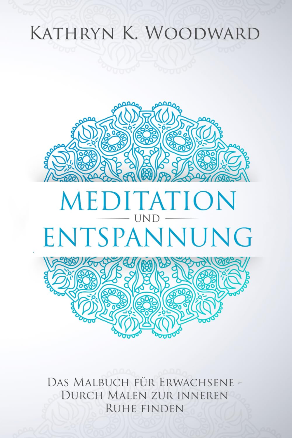 Meditation und Entspannung: Das Malbuch für Erwachsene - Wie Sie durch Malen zur inneren Ruhe finden. Über 55 Ausmalmotive für mehr Vitalität und Gesundheit Lifestyle