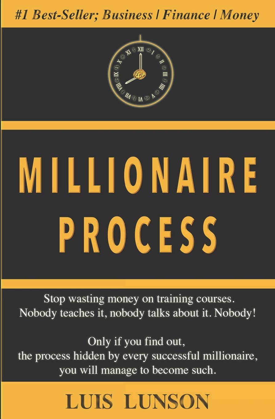 Millionaire Process: Learn How to Become Millionaire and Live Rich for a Lifetime Business, Finance & Career