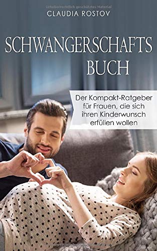 Schwangerschaftsbuch: Der Kompakt-Ratgeber für Frauen, die sich ihren Kinderwunsch erfüllen wollen Health, Nutrition & Fitness