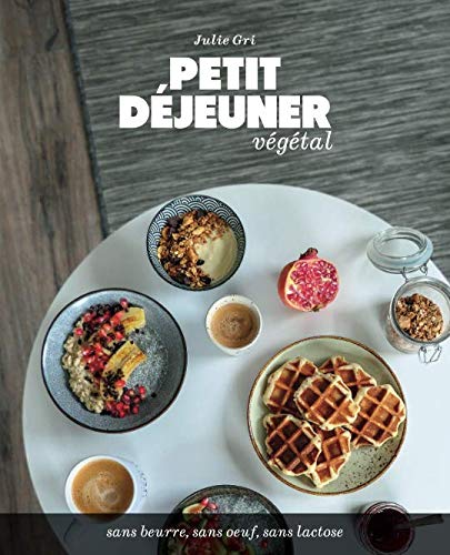 Petit déjeuner végétal: Recettes sans beurre, sans oeuf et sans lactose book