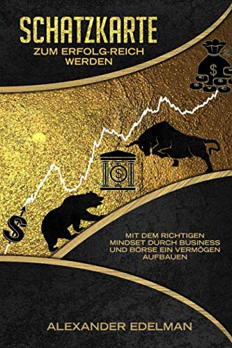 Schatzkarte zum Erfolg-reich werden: mit dem richtigen Mindset durch Business und Börse ein Vermögen aufbauen Business, Finance & Career