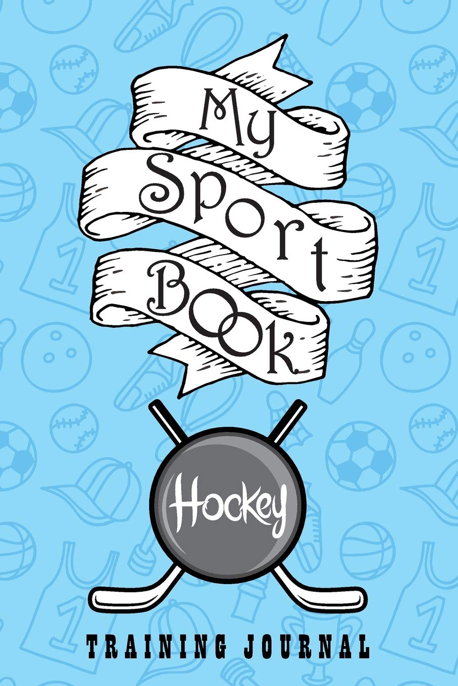 My sport book - Hockey training journal: 200 pages with 6" x 9"(15.24 x 22.86 cm) size for your exercise log. Note all trainings and workout logs into one journal. Leisure & Fun