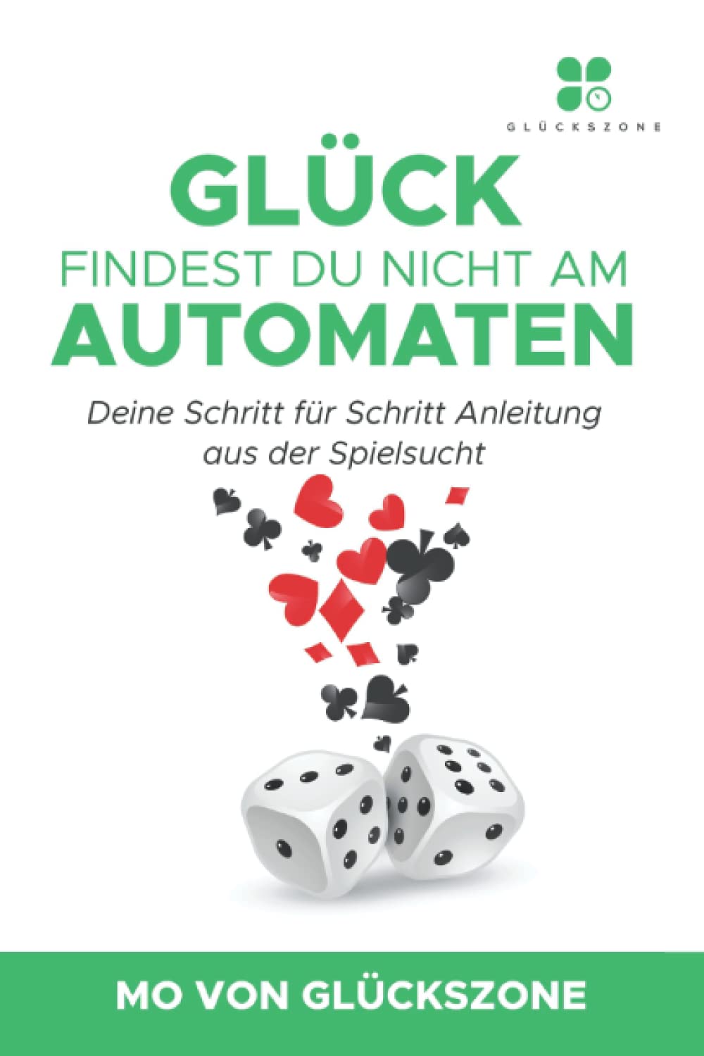 Glück findest Du nicht am Automaten: Deine Schritt für Schritt Anleitung aus der Spielsucht Medicine
