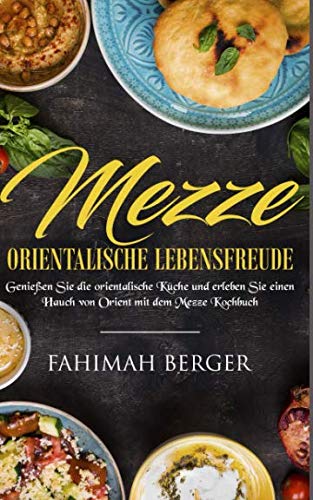 Mezze orientalische Lebensfreude: Genießen Sie die orientalische Küche und erleben Sie einen Hauch von Orient mit dem Mezze Kochbuch Politics & History