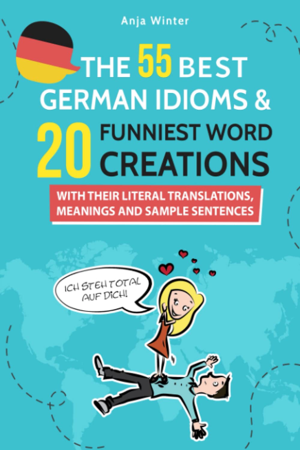 THE 55 BEST GERMAN IDIOMS & 20 FUNNIEST WORD CREATIONS: WITH THEIR MEANINGS, TRANSLATIONS AND SAMPLE SENTENCES Foreign Languages ​​& Dictionaries