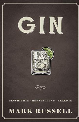 Gin: Geschichte - Herstellung - Rezepte (Gin Buch, Band 1) Cooking & Enjoying