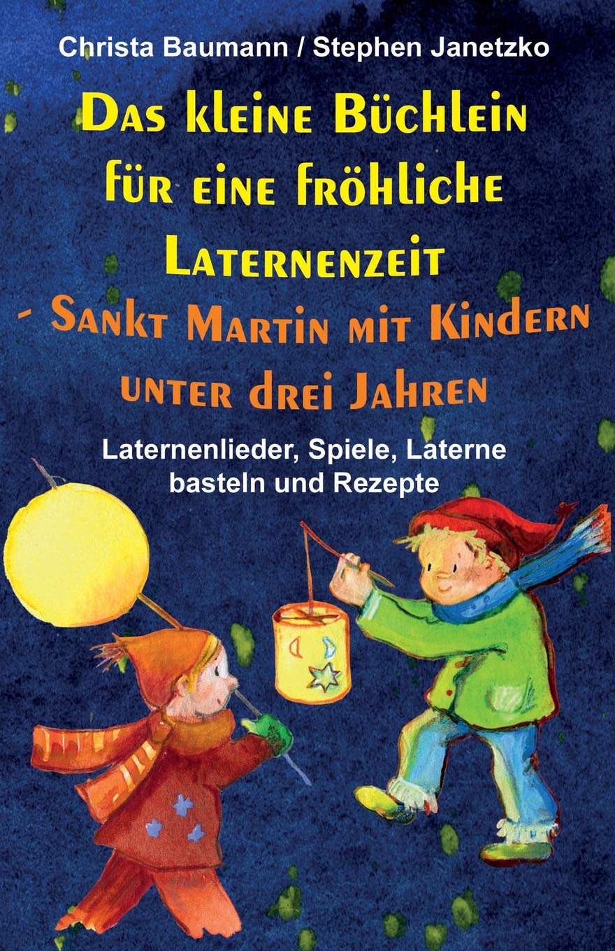 Das kleine Büchlein für eine fröhliche Laternenzeit - Sankt Martin mit Kindern unter drei Jahren: Laternenlieder, Spiele, Laterne basteln und Rezepte Sheet Music